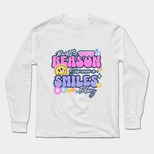 Be The Reason Someone Smiles Today Long Sleeve T-Shirt